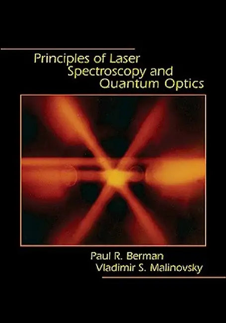 Principles of Laser Spectroscopy and Quantum Optics by Paul R. Berman