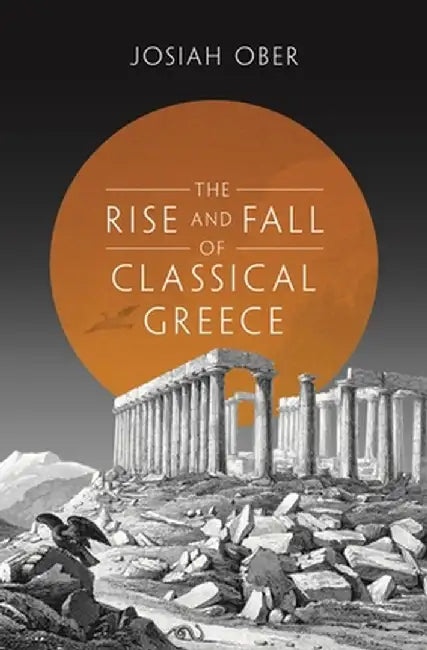 The Rise and Fall of Classical Greece by Josiah Ober