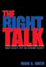 The Right Talk: How Conservatives Transformed the Great Society Into the Economic Society by Mark A. Smith