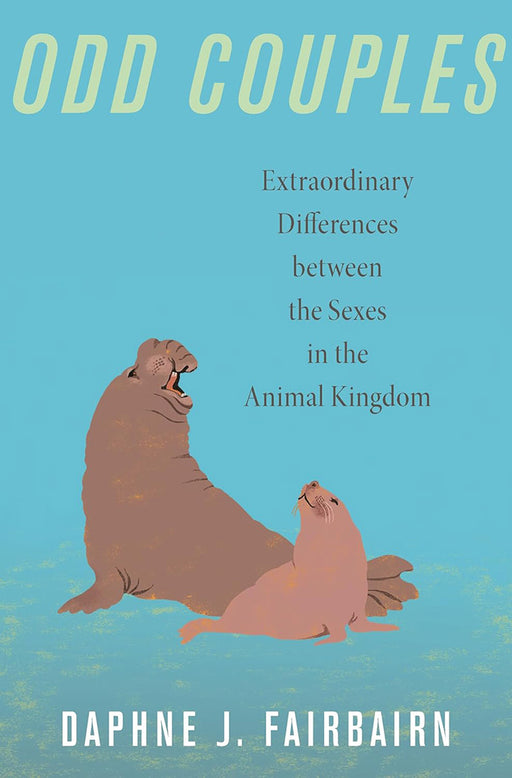 Odd Couples: Extraordinary Differences between the Sexes in the Animal Kingdom by Daphne J. Fairbairn