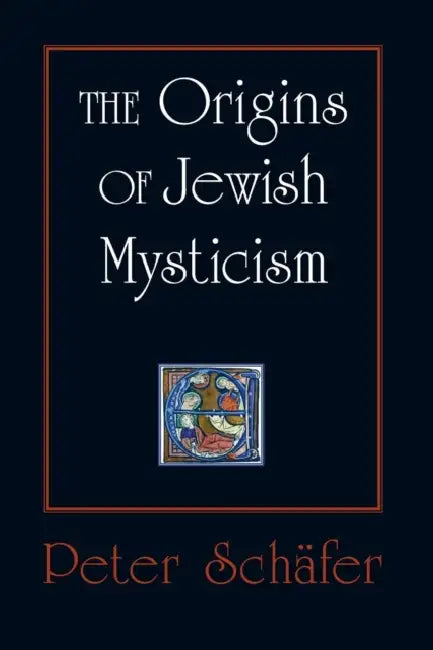 The Origins of Jewish Mysticism by Peter Schäfer