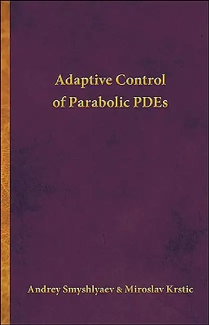 Adaptive Control of Parabolic PDEs by Andrey Smyshlyaev