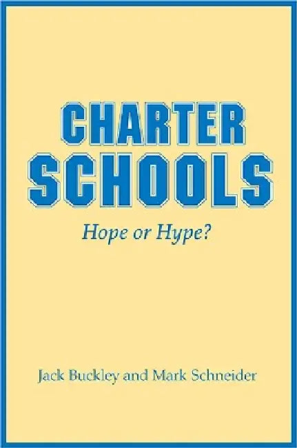 Charter Schools: Hope or Hype? by Jack Buckley, Mark Schneider