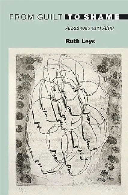 From Guilt to Shame: Auschwitz and After by Ruth Leys