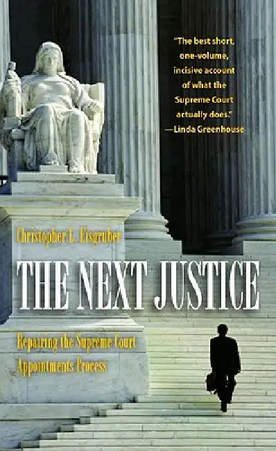 The Next Justice: Repairing the Supreme Court Appointments Process by Christopher L. Eisgruber