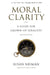 Moral Clarity: A Guide for Grown-Up Idealists - Revised Edition by Susan Neiman