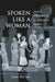 Spoken Like a Woman: Speech and Gender in Athenian Drama by Laura McClure