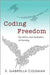 Coding Freedom: The Ethics and Aesthetics of Hacking by E. Gabriella Coleman