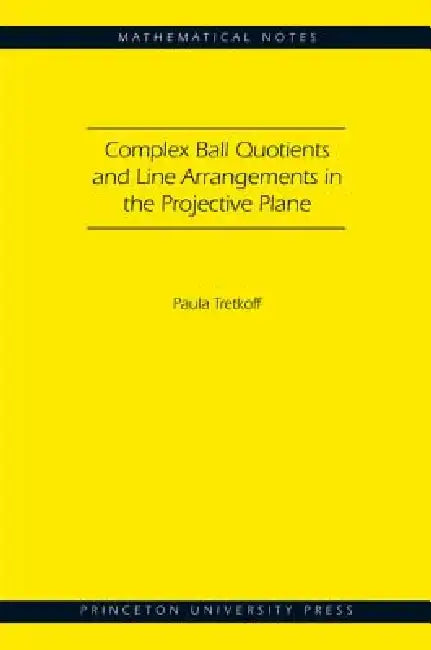 Complex Ball Quotients and Line Arrangements in the Projective Plane (MN-51) by Paula Tretkoff