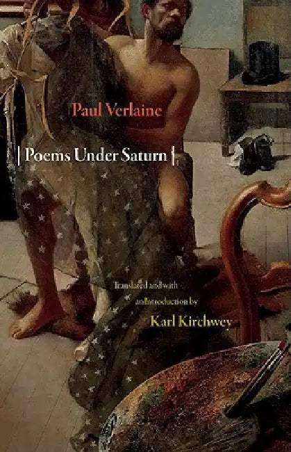 Poems Under Saturn: Poèmes Saturniens by Paul Verlaine, Karl Kirchwey