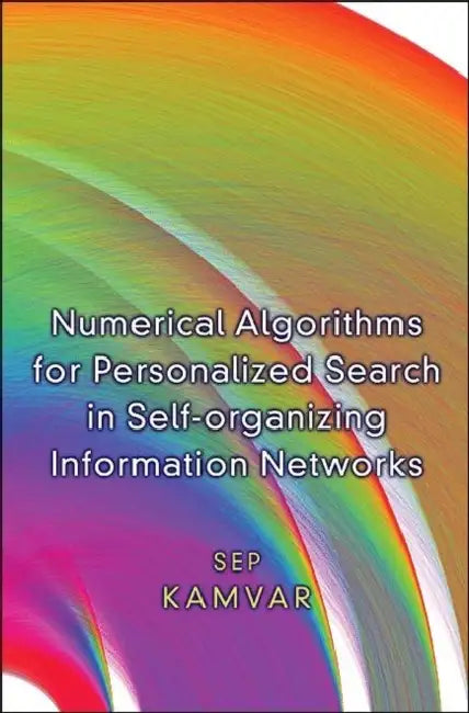 Numerical Algorithms for Personalized Search in Self-Organizing Information Networks by Sepandar Kamvar