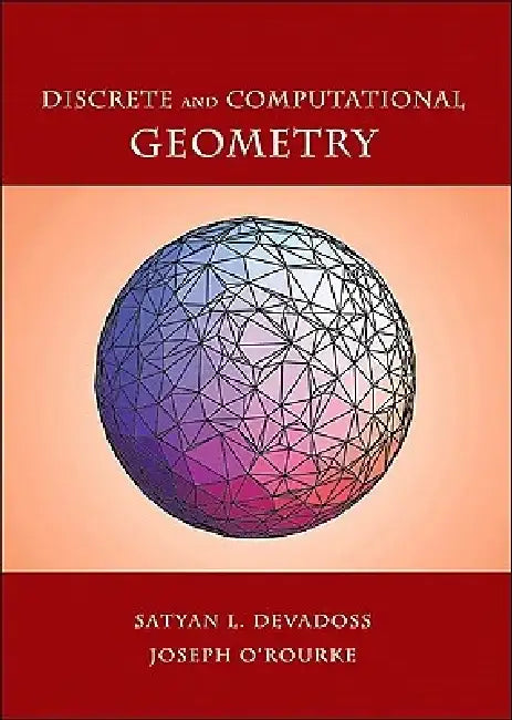 Discrete and Computational Geometry by Satyan L. Devadoss