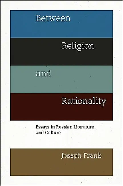 Between Religion and Rationality: Essays in Russian Literature and Culture by Joseph Frank