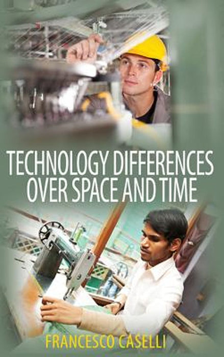 Technology Differences Over Space And Time by Francesco Caselli