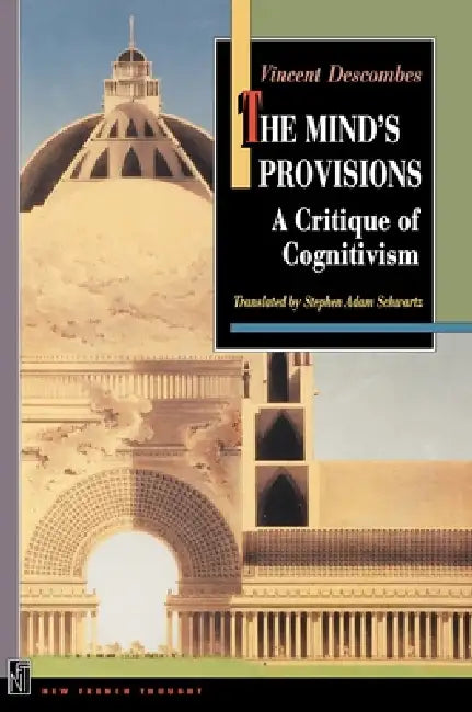 The Mind's Provisions: A Critique of Cognitivism by Vincent Descombes