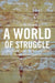 A World Of Struggle: How Power, Law, and Expertise Shape Global Political Economy by David Kennedy