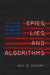 Spies, Lies, and Algorithms: The History and Future of American Intelligence by Amy B. Zegart