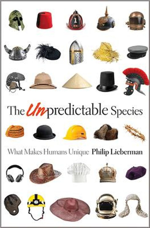 The Unpredictable Species: What Makes Humans Unique by Philip Lieberman