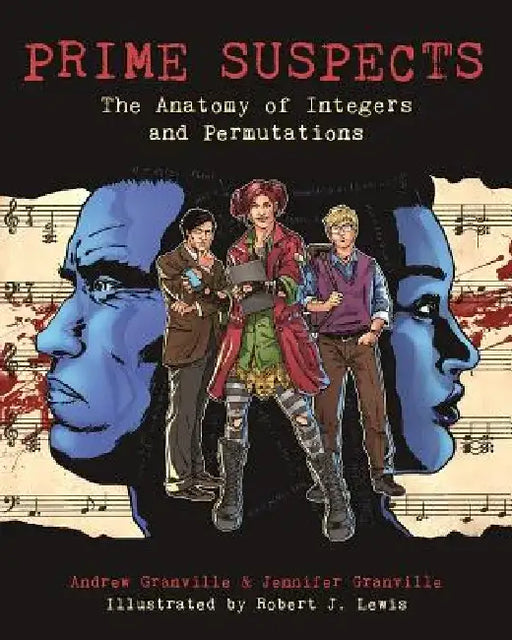 Prime Suspects: The Anatomy of Integers and Permutations: A Mathematical Sciences Investigation by Andrew Granville