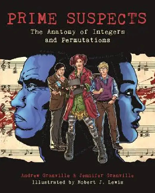 Prime Suspects: The Anatomy of Integers and Permutations: A Mathematical Sciences Investigation by Andrew Granville