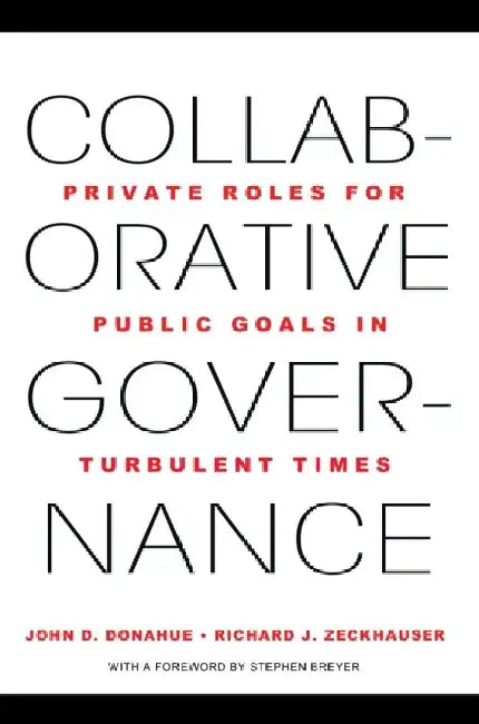 Collaborative Governance: Private Roles for Public Goals in Turbulent Times