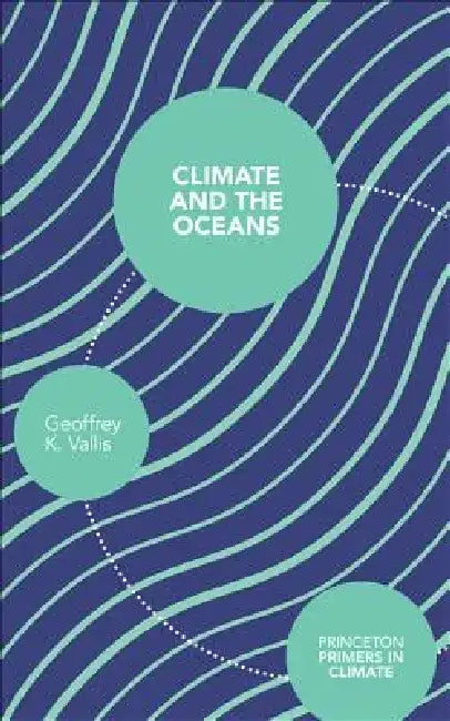 Climate and the Oceans by Geoffrey K. Vallis