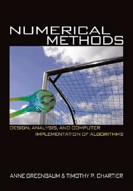Numerical Methods: Design, Analysis, and Computer Implementation of Algorithms by Anne Greenbaum