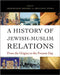 A History Of Jewish-Muslim Relations: From the Origins to the Present Day by Abdelwahab Meddeb, Benjamin Stora