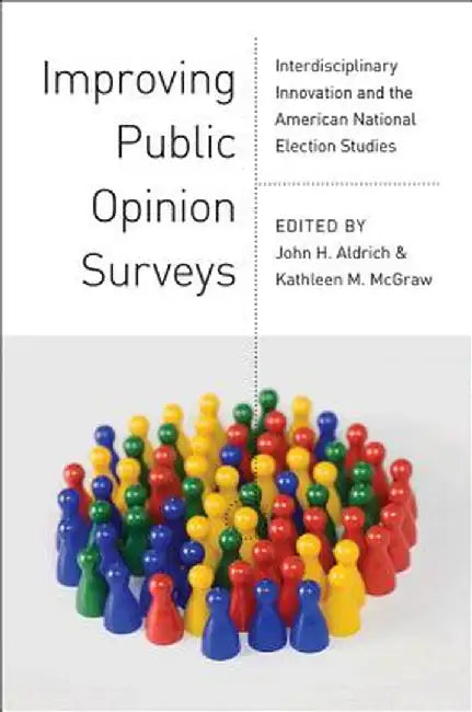 Improving Public Opinion Surveys: Interdisciplinary Innovation and the American National Election Studies by Pup Inhouse