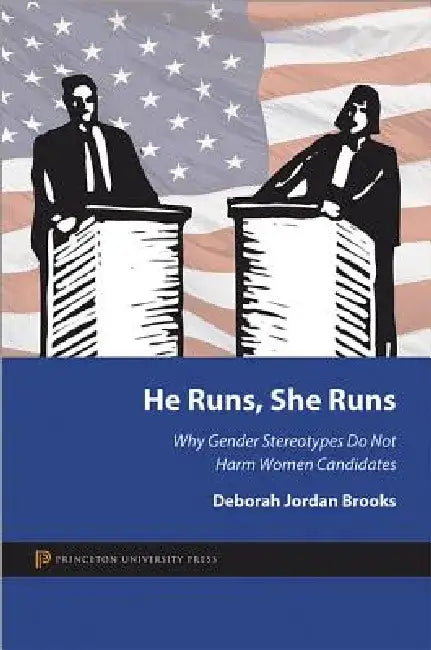 He Runs, She Runs: Why Gender Stereotypes Do Not Harm Women Candidates by Deborah Jordan Brooks