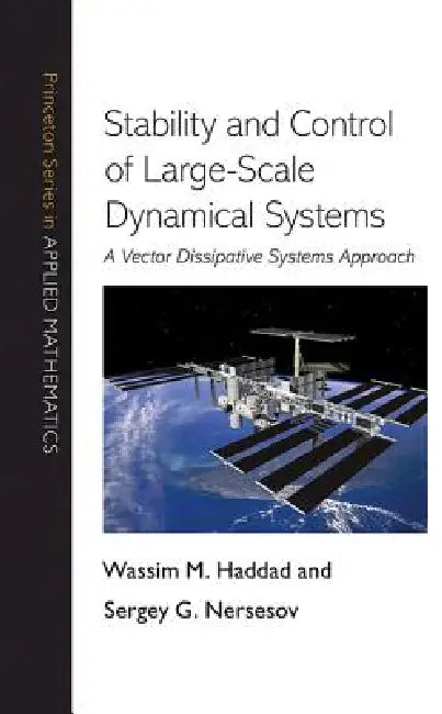 Stability and Control of Large-Scale Dynamical Systems: A Vector Dissipative Systems Approach by Wassim M. Haddad, Sergey G. Nersesov