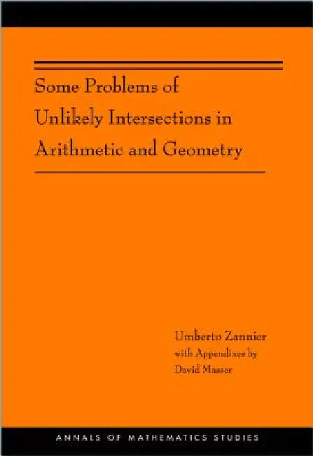 Some Problems of Unlikely Intersections in Arithmetic and Geometry by Umberto Zannier, David Masser