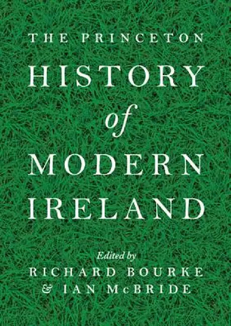 The Princeton History of Modern Ireland by Richard Bourke