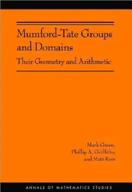 Mumford-Tate Groups and Domains: Their Geometry and Arithmetic by Mark Green