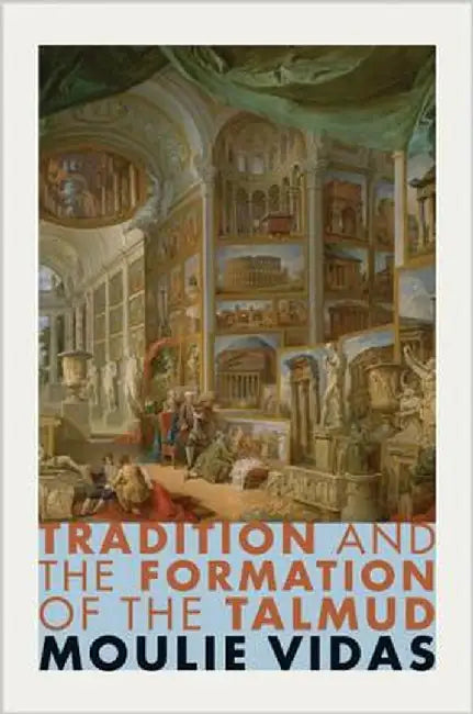 Tradition and the Formation of the Talmud by Moulie Vidas