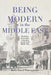 Being Modern in the Middle East: Revolution, Nationalism, Colonialism, and the Arab Middle Class by Keith David Watenpaugh