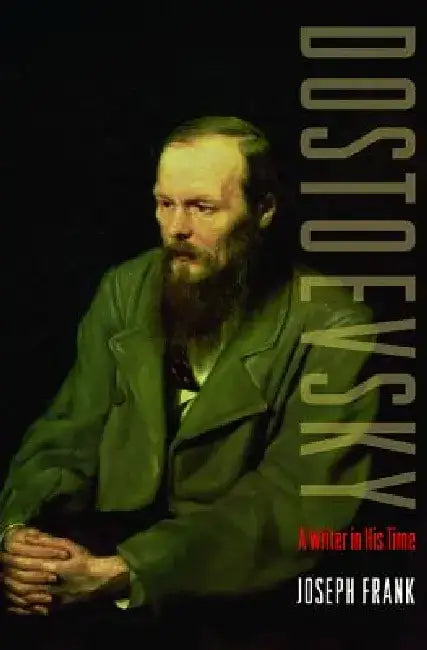 Dostoevsky: A Writer in His Time by Joseph Frank