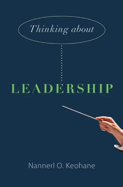 Thinking about Leadership by Nannerl O. Keohane