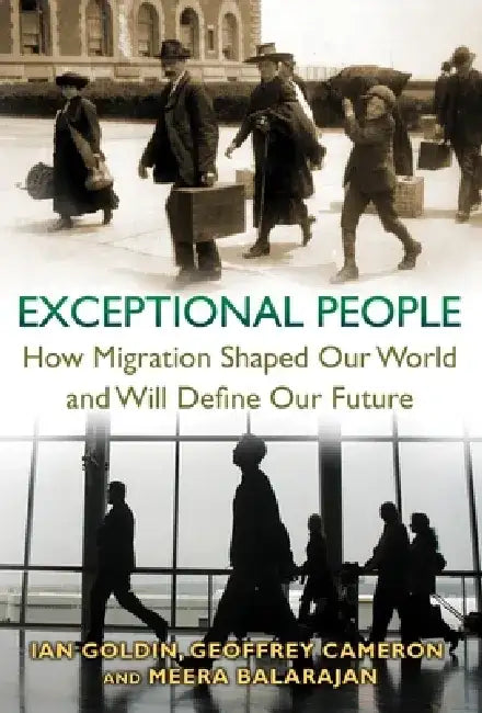 Exceptional People: How Migration Shaped Our World and Will Define Our Future by Ian Goldin