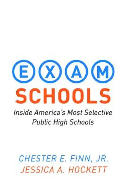 Exam Schools: Inside America's Most Selective Public High Schools by Chester E. Finn