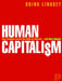 Human Capitalism: How Economic Growth Has Made Us Smarter--and More Unequal by Brink Lindsey
