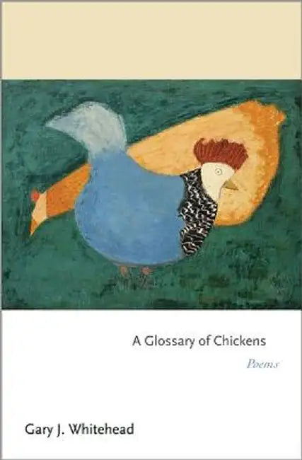Glossary of Chickens by Gary J. Whitehead