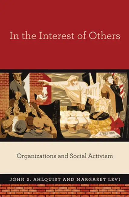 In The Interest Of Others: Organizations and Social Activism by John S. Ahlquist, Margaret Levi