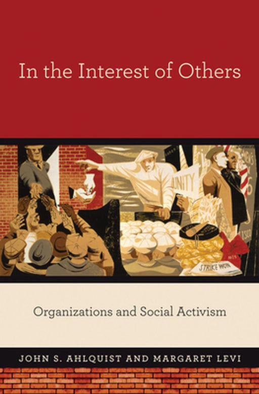 In The Interest Of Others: Organizations and Social Activism by John S. Ahlquist, Margaret Levi