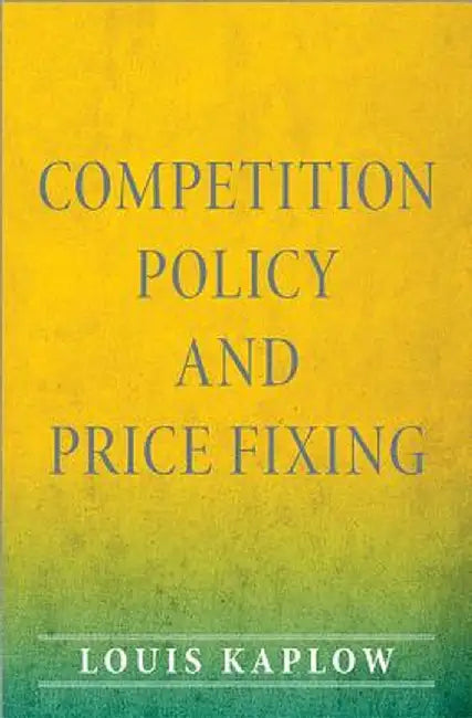 Competition Policy and Price Fixing by Louis Kaplow