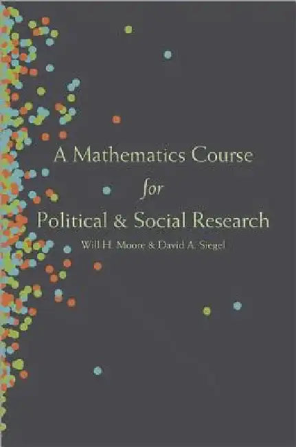 A Mathematics Course for Political and Social Research by Will H. Moore