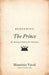 Redeeming The Prince: The Meaning of Machiavelli's Masterpiece by Maurizio Viroli