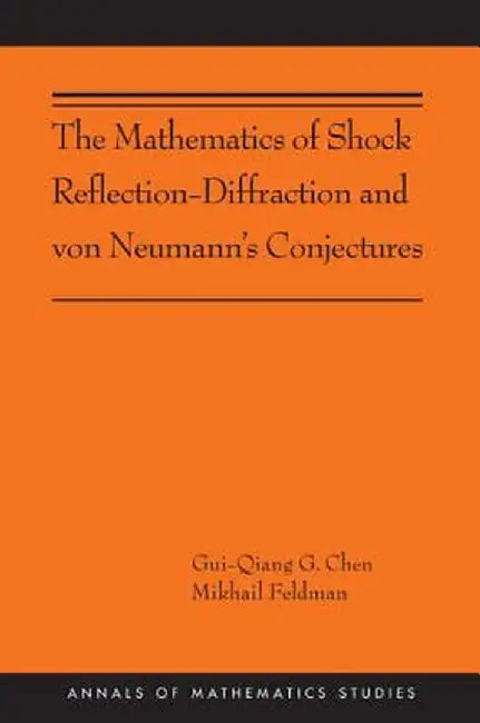 The Mathematics of Shock Reflection-Diffraction and Von Neumann's Conjectures by Gui-Qiang Chen