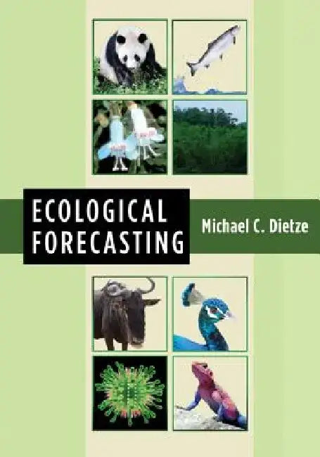 Ecological Forecasting by Michael C. Dietze