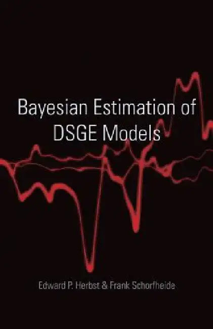 Bayesian Estimation of Dsge Models by Edward P. Herbst